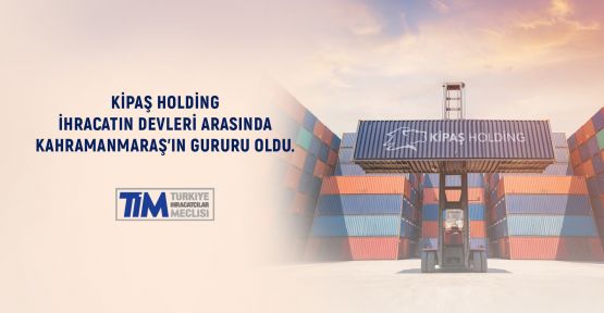 Kahramanmaraş’tan Dünyaya Uzanan Bir Başarı Hikayesi: Kipaş Pazarlama